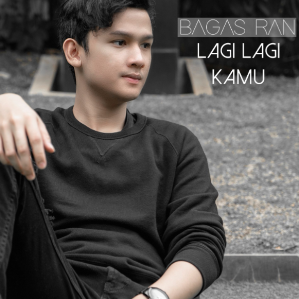 Bagas RAN Kembali Dengan Single "Lagi Lagi Kamu"