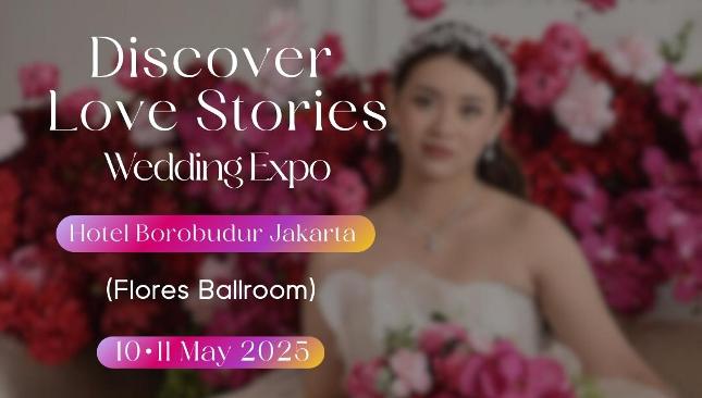 'Discover Love Stories' Wedding Expo di Hotel Borobudur Jakarta 10-11 Mei 2025.