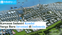 Kawasan Industri Kendal Surga Baru Investasi di Indonesia